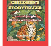 Elizabeth Cole Children's Storyteller: : Animal Jungle Stories with Pictures Elizabeth Cole Multicolor