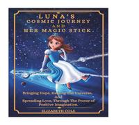 Elizabeth Cole LUNA'S COSMIC JOURNEY & HER MAGIC STICK.: Bringing Hope, Healing Elizabeth Cole Multicolor