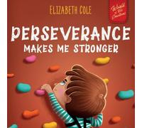 Elizabeth Cole Perseverance Makes Me Stronger: Social Emotional Book for Kids Elizabeth Cole Multicolor