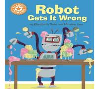 Elizabeth Dale Reading Champion: Robot Gets It Wrong Paperback Book Elizabeth Dale Multicolor