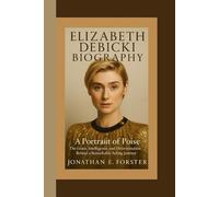 ELIZABETH DEBICKI BIOGRAPHY: A Portrait of Poise - The Grace, Intelligence, and Determination Behind a Remarkable Acting Journey