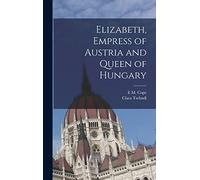 Elizabeth, Empress of Austria and Queen of Hungary