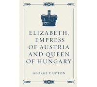Elizabeth, Empress of Austria and Queen of Hungary