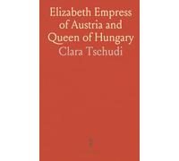Elizabeth Empress of Austria and Queen of Hungary
