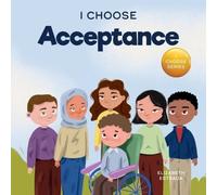 Elizabeth Estrada I Choose Acceptance: A Rhyming Picture Book About Accepting All Elizabeth Estrada Multicolor