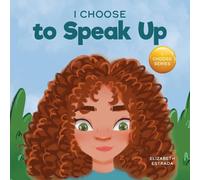 Elizabeth Estrada I Choose to Speak Up: A Colorful Picture Book About Bullying Elizabeth Estrada Multicolor