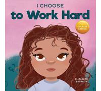 Elizabeth Estrada I Choose to Work Hard: A Rhyming Picture Book About Working Hard Elizabeth Estrada Multicolor