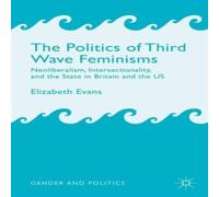 Elizabeth Evans The Politics of Third Wave Feminisms: Neoliberalism Elizabeth Evans Multicolor