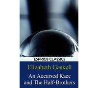 Elizabeth Gaskell An Accursed Race & The Half-Brothers (Esprios Classics) Elizabeth Gaskell Multicolor