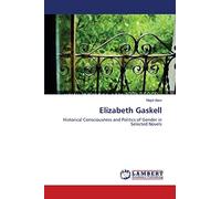 Elizabeth Gaskell: Historical Consciousness and Politics of Gender in Selected Novels