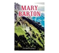 Elizabeth Gaskell MARY BARTON: A Tale of Manchester Life, With Author's Biography Elizabeth Gaskell Multicolor