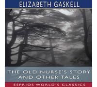 Elizabeth Gaskell The Old Nurse's Story & Other Tales (Esprios Classics) Paperback Elizabeth Gaskell Multicolor