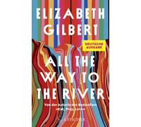 Elizabeth Gilbert Britt So All the Way to the River: Deutschsprachig (Hardback)