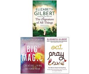 Elizabeth Gilbert Collection 3 Books Set (The Signature of All Things, Big Magic Creative Living Beyond Fear, Eat Pray Love)
