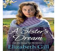 Elizabeth Gill A Sister's Dream : a moving & uplifting emotional saga from the Elizabeth Gill Multicolor