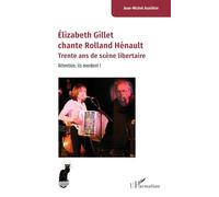 Élizabeth Gillet chante Rolland Hénault: Trente ans de scène libertaire. Attention, ils mordent ! (Cabaret)