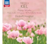 Elizabeth Haughan - Friedrich Kiel: Piano Works (Piano Suite; 6 Fugues; 10 Pianoforte-Stucke) - Romantic Piano, Vol. 4