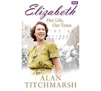 Elizabeth: Her Life, Our Times