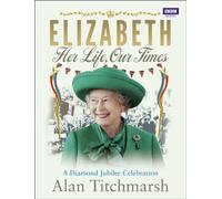 Elizabeth: Her Life, Our Times: A Diamond Jubilee Celebration