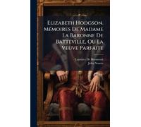 Elizabeth Hodgson. MÃ(c)moires De Madame La Baronne De Batteville, Ou La Veuve Parfaite