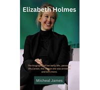 Elizabeth Holmes :The biography of her early life , personal life,Career, the reason she was arrested and lot's more.
