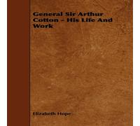 Elizabeth Hope General Sir Arthur Cotton - His Life & Work Paperback Book Elizabeth Hope Multicolor