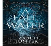 Elizabeth Hunter A Fall of Water: Elemental Mysteries Book Four Paperback Elizabeth Hunter Multicolor