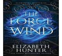 Elizabeth Hunter The Force of Wind: Elemental Mysteries Book Three Paperback Elizabeth Hunter Multicolor