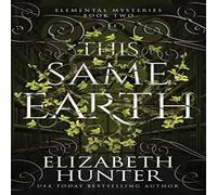 Elizabeth Hunter This Same Earth: Elemental Mysteries Book Two Paperback Elizabeth Hunter Multicolor