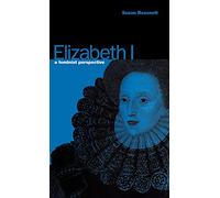 Elizabeth I: A Feminist Perspective (Bradford Peace Studies Papers)