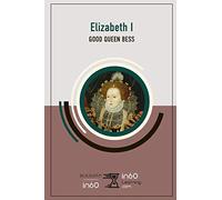 Elizabeth I: Good Queen Bess