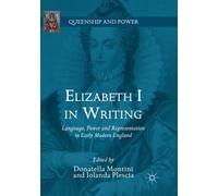 Elizabeth I in Writing : Language, Power and Representation in Early Modern England