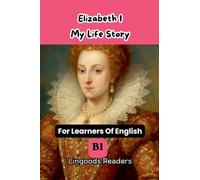 Elizabeth I. My Life Story.
