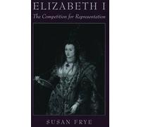 Elizabeth I: The Competition for Representation by Frye (English) Paperback Book