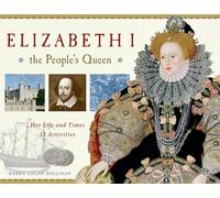 Elizabeth I, the People's Queen: Her Life and Times, 21 Activities (For Kids series)