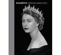 Elizabeth II: Princess, Queen, Icon