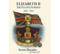 ELIZABETH II: THE PLATINUM REIGN 1952 - 2022 Seven Decades