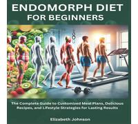 Elizabeth Johnson Endomorph Diet For Beginners: The Complete Guide to Customized Elizabeth Johnson Multicolor
