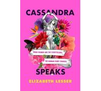Elizabeth Lesser – Cassandra Speaks: When Women Are the Storytellers, the Human Story Changes