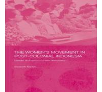 Elizabeth Martyn The Women's Movement in Postcolonial Indonesia: Gender & Nation Elizabeth Martyn Multicolor