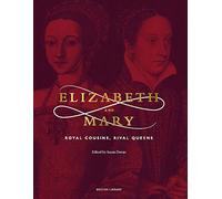 Elizabeth & Mary: Royal Cousins, Rival Queens