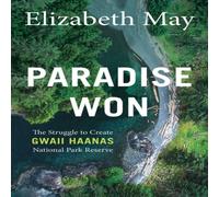 Elizabeth May Paradise Won : The Struggle to Create Gwaii Haanas National Park Elizabeth May Multicolor