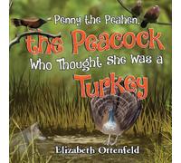 Elizabeth Ottenfeld Penny the Peahen, the Peacock Who Thought She Was a Turkey Elizabeth Ottenfeld Multicolor