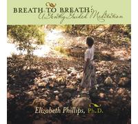 Elizabeth Phillips, Ph.D. - Breath to Breath: A Gently Guided Meditation