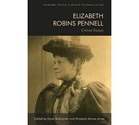 Elizabeth Robins Pennell: Critical Essays (Edinburgh Critical Studies in Victorian Culture)