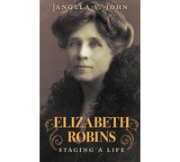 Elizabeth Robins: Staging a Life