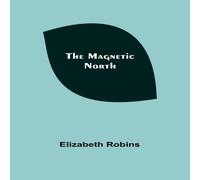Elizabeth Robins The Magnetic North Paperback Book Elizabeth Robins Multicolor