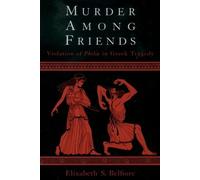 Belfiore - Murder among Friends Violation of Philia in Greek Tragedy - X555z