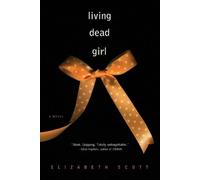 Elizabeth Scott Living Dead Girl (Paperback)