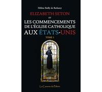 Elizabeth Seton et les commencements de l'Église Catholique aux États-Unis, tome 1, Hélène Bailly de Barberey